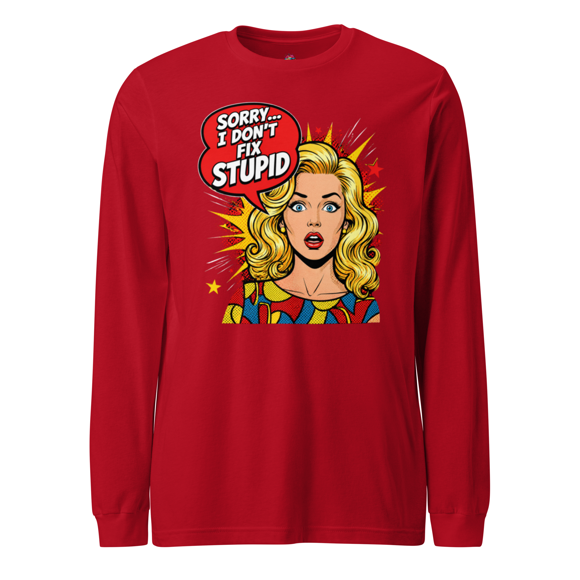 Sorry, I Don' Fix Stupid - Long Sleeve Tee