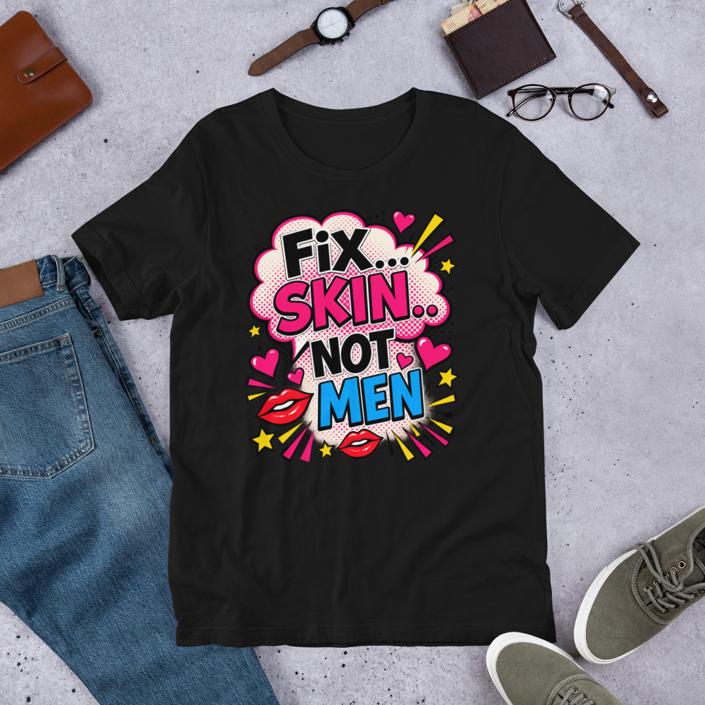 Fix Skin Not Men – Funny Skincare T-shirt