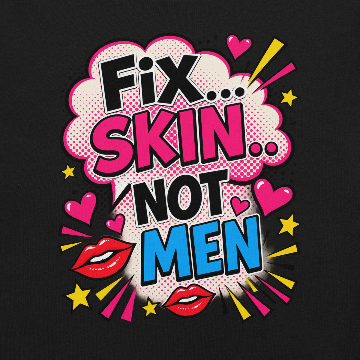 Fix Skin Not Men – Funny Skincare T-shirt