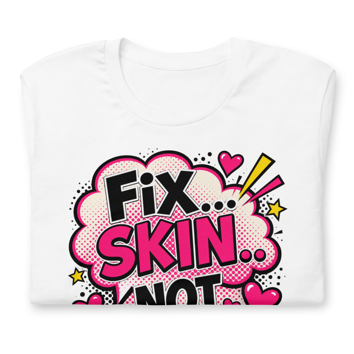 Fix Skin Not Men – Funny Skincare T-shirt