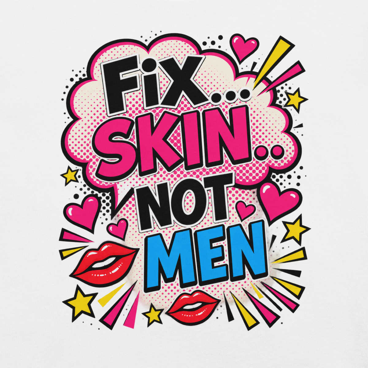 Fix Skin Not Men – Funny Skincare T-shirt